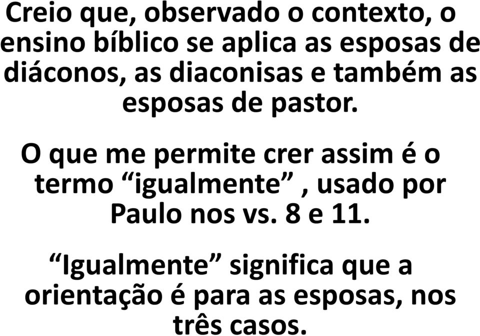 O que me permite crer assim é o termo igualmente, usado por Paulo nos