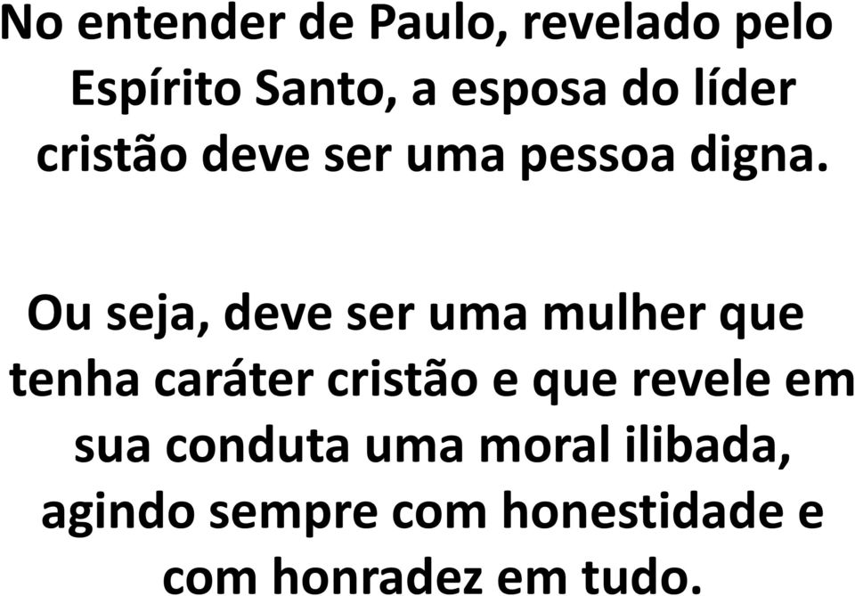 Ou seja, deve ser uma mulher que tenha caráter cristão e que