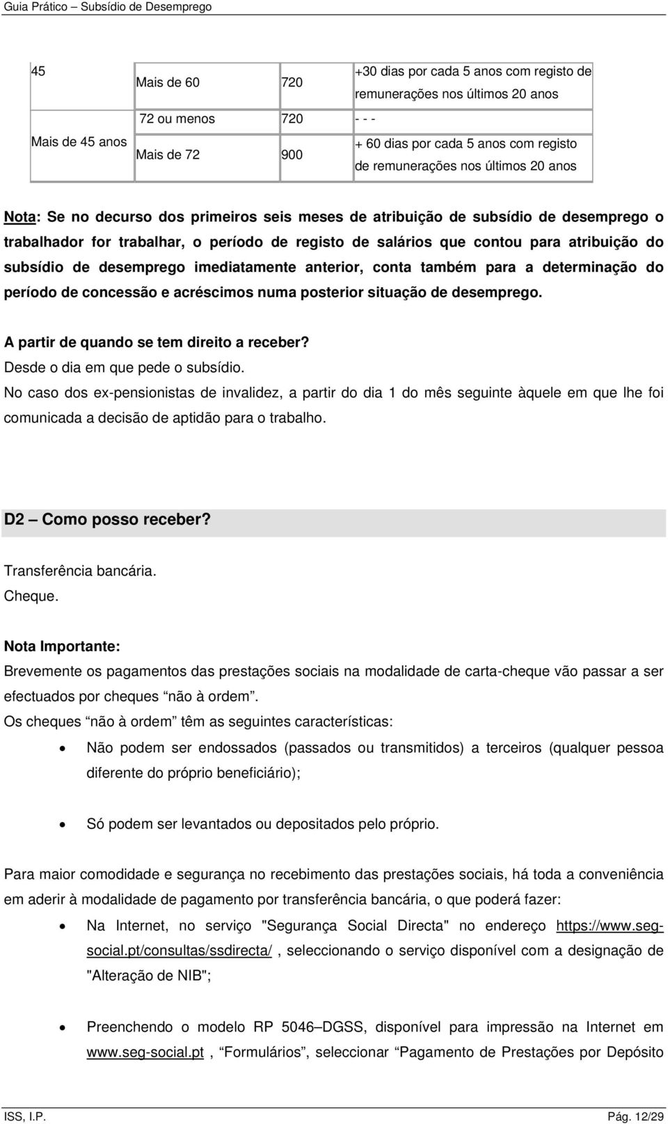 subsídio de desemprego imediatamente anterior, conta também para a determinação do período de concessão e acréscimos numa posterior situação de desemprego. A partir de quando se tem direito a receber?