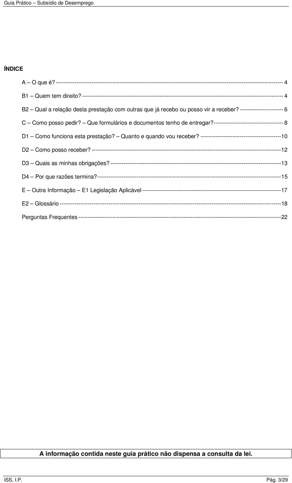 ----------------------- 6 C Como posso pedir? Que formulários e documentos tenho de entregar?------------------------------------- 8 D1 Como funciona esta prestação? Quanto e quando vou receber?