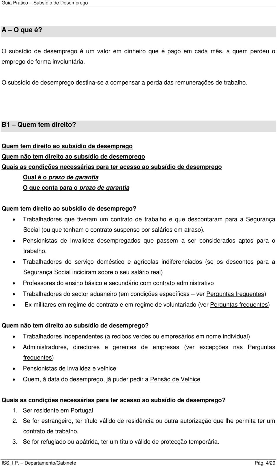 Quem tem direito ao subsídio de desemprego Quem não tem direito ao subsídio de desemprego Quais as condições necessárias para ter acesso ao subsídio de desemprego Qual é o prazo de garantia O que