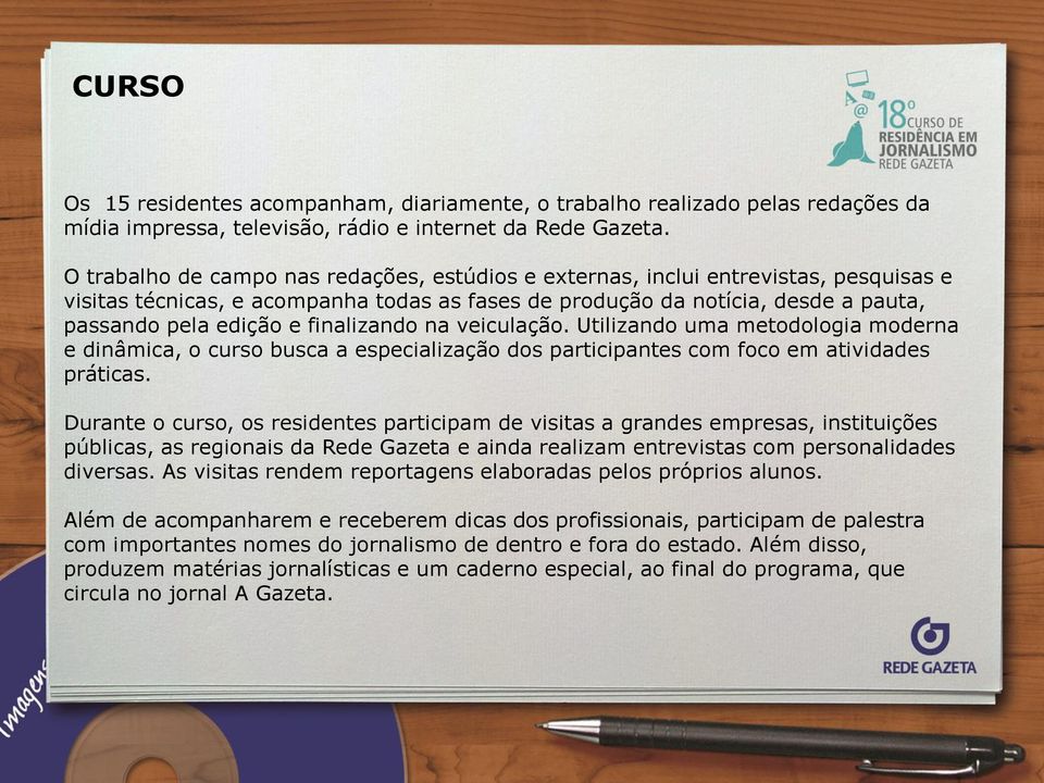 finalizando na veiculação. Utilizando uma metodologia moderna e dinâmica, o curso busca a especialização dos participantes com foco em atividades práticas.