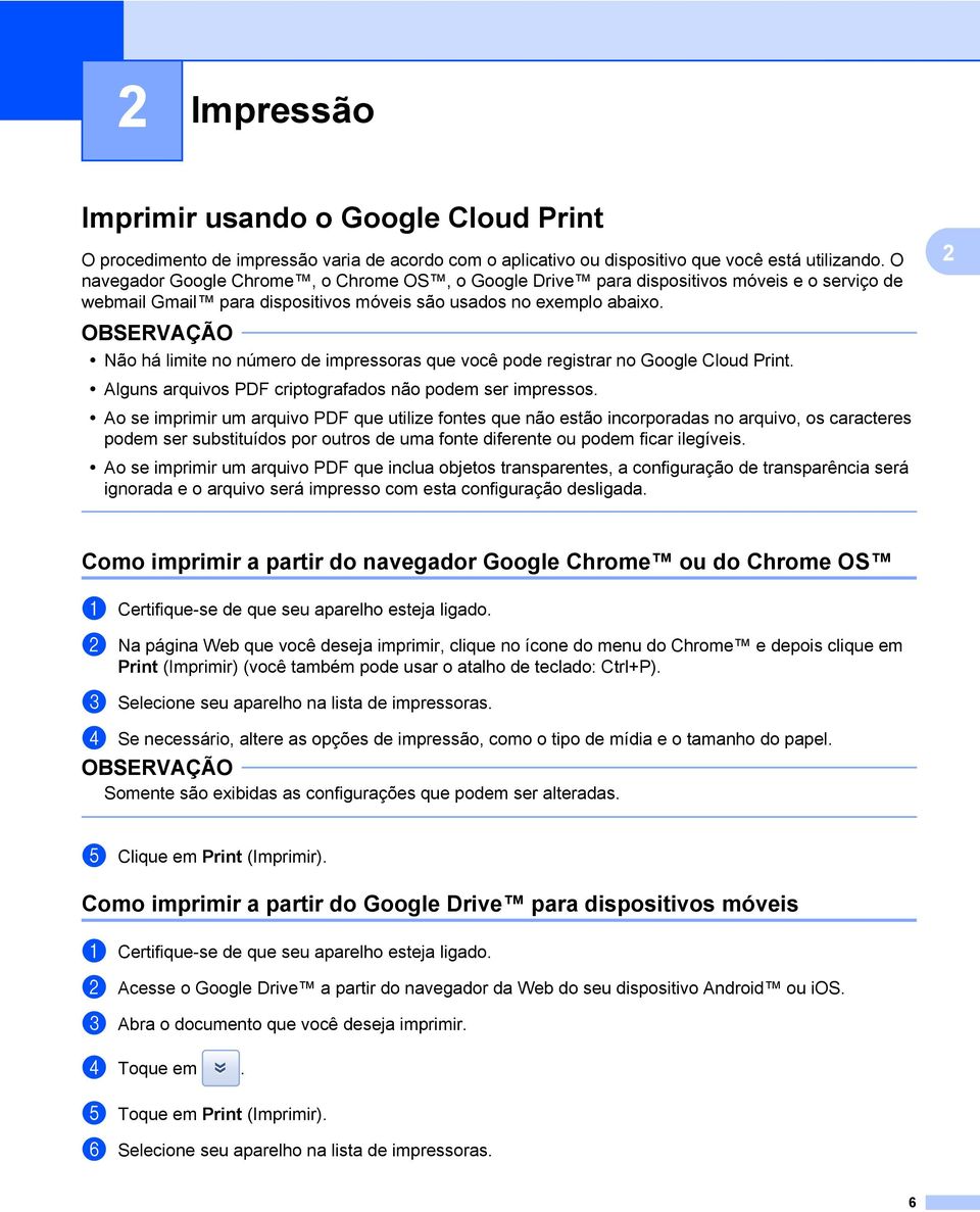 Não há limite no número de impressoras que você pode registrar no Google Cloud Print. Alguns arquivos PDF criptografados não podem ser impressos.