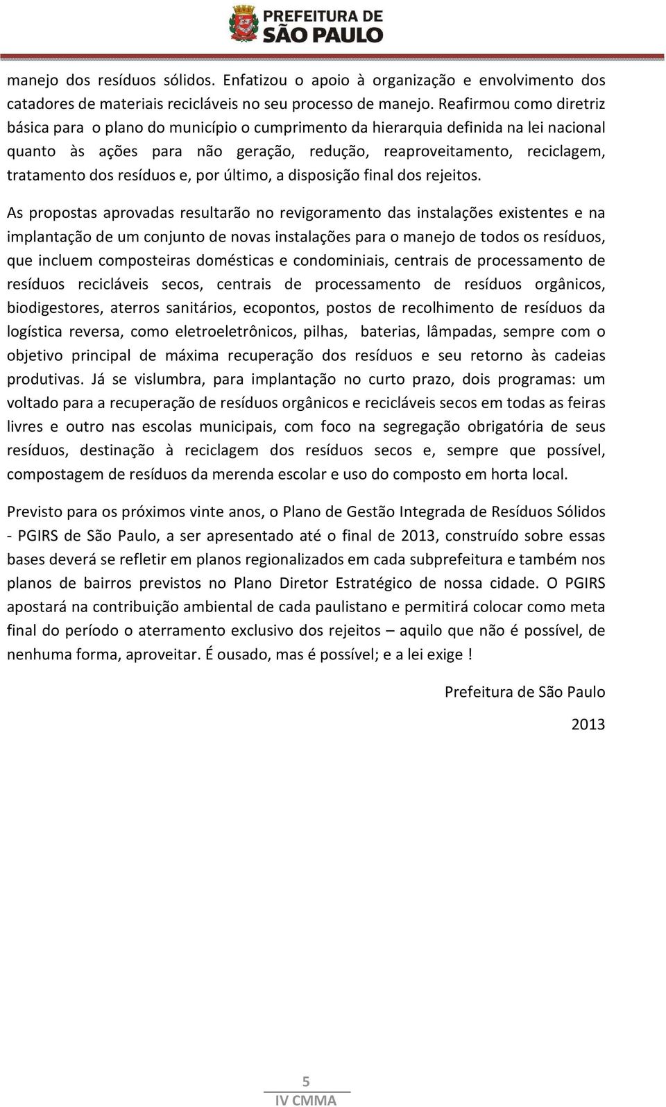 resíduos e, por último, a disposição final dos rejeitos.