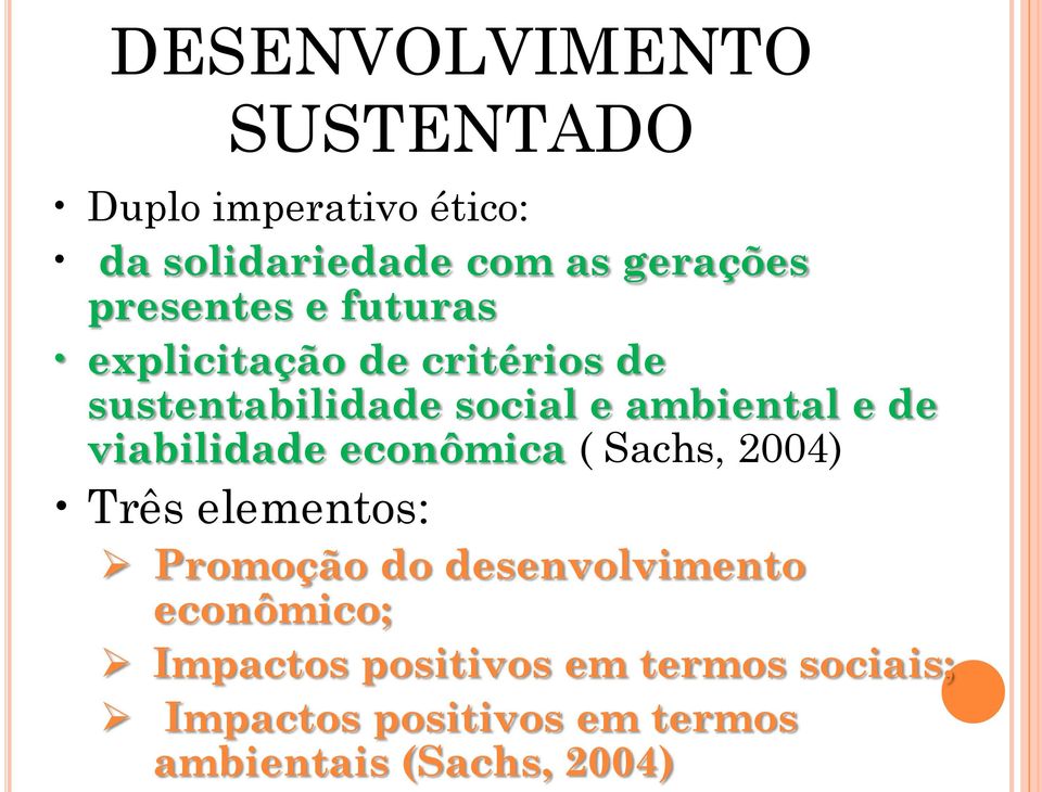 viabilidade econômica ( Sachs, 2004) Três elementos: Promoção do desenvolvimento