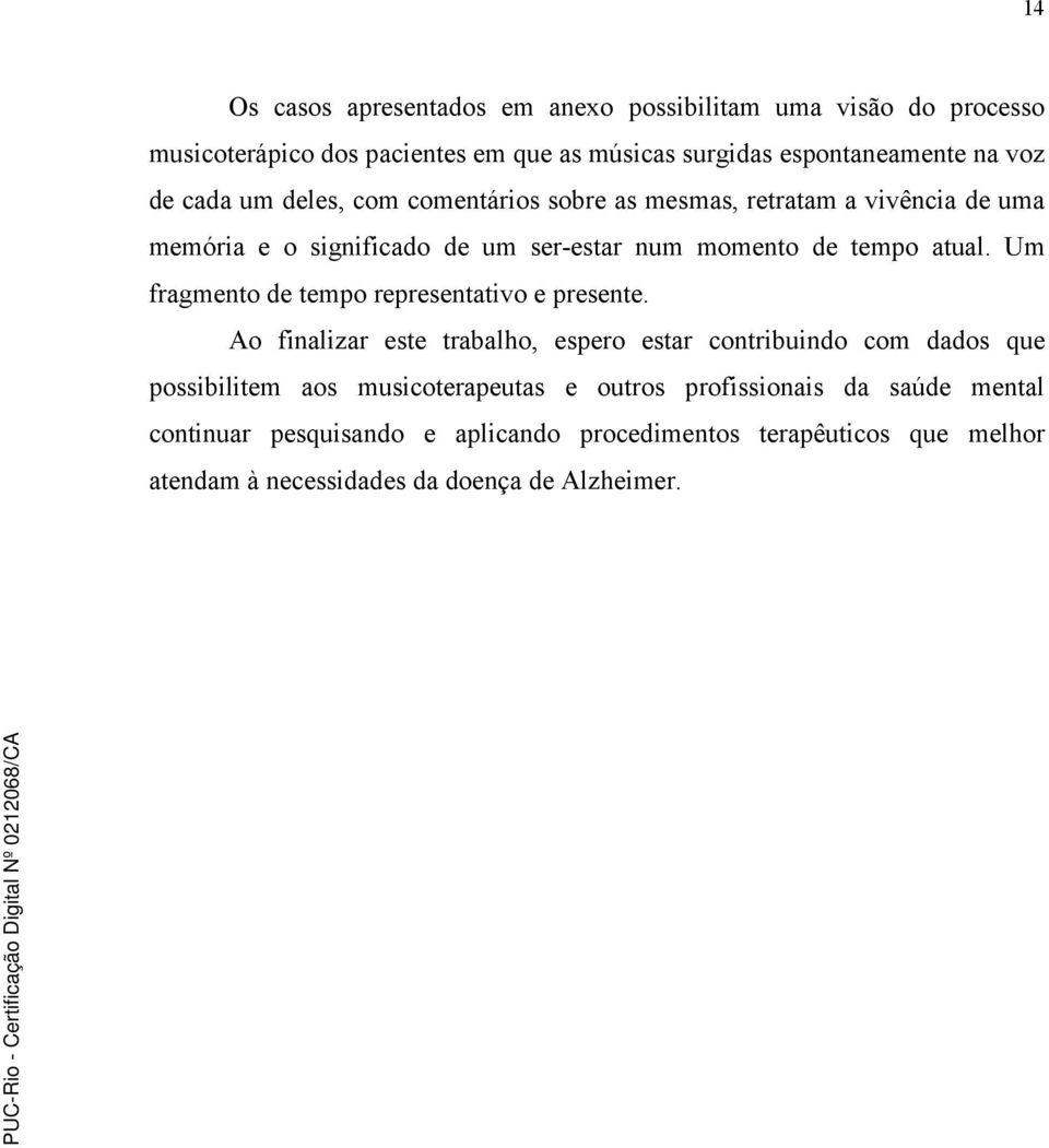 Um fragmento de tempo representativo e presente.