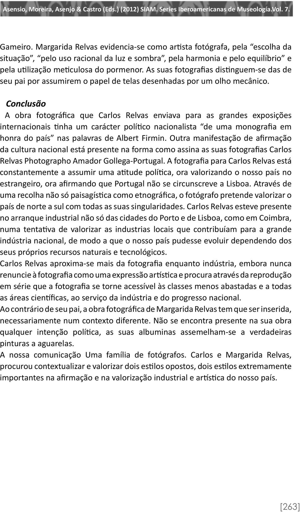 Conclusão A obra fotográfica que Carlos Relvas enviava para as grandes exposições internacionais tinha um carácter político nacionalista de uma monografia em honra do país nas palavras de Albert