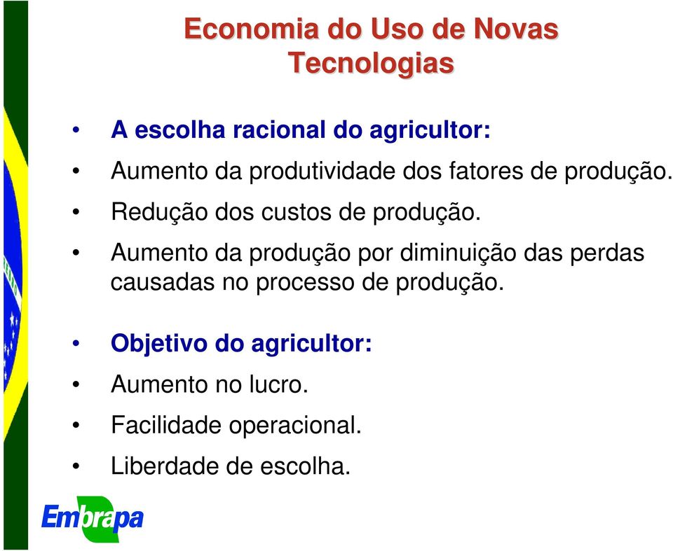 Aumento da produção por diminuição das perdas causadas no processo de produção.