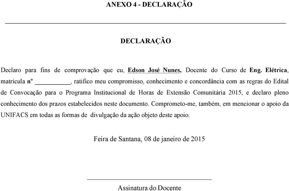 Institucional de Horas de Extensão Comunitária 2015, e declaro pleno conhecimento dos prazos estabelecidos neste documento.