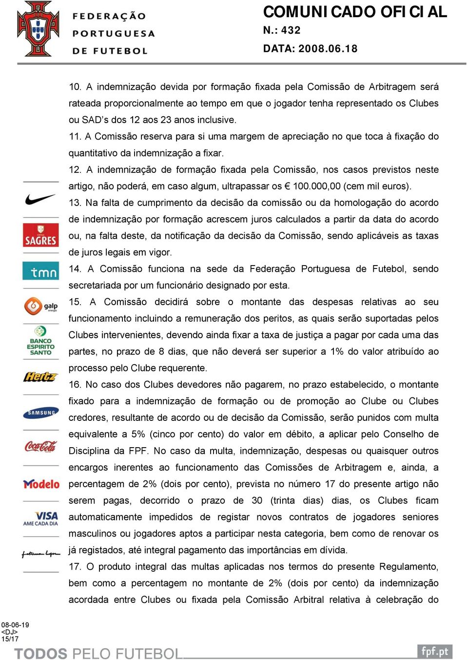 A indemnização de formação fixada pela Comissão, nos casos previstos neste artigo, não poderá, em caso algum, ultrapassar os 100.000,00 (cem mil euros). 13.