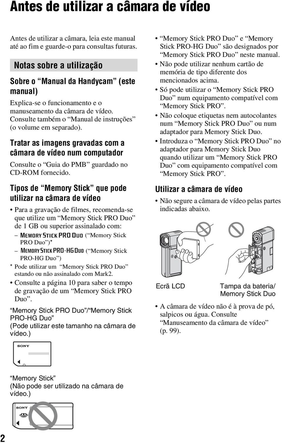 Tratar as imagens gravadas com a câmara de vídeo num computador Consulte o Guia do PMB guardado no CD-ROM fornecido.