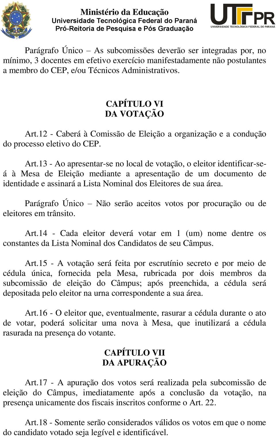 12 - Caberá à Comissão de Eleição a organização e a condução do processo eletivo do CEP. Art.