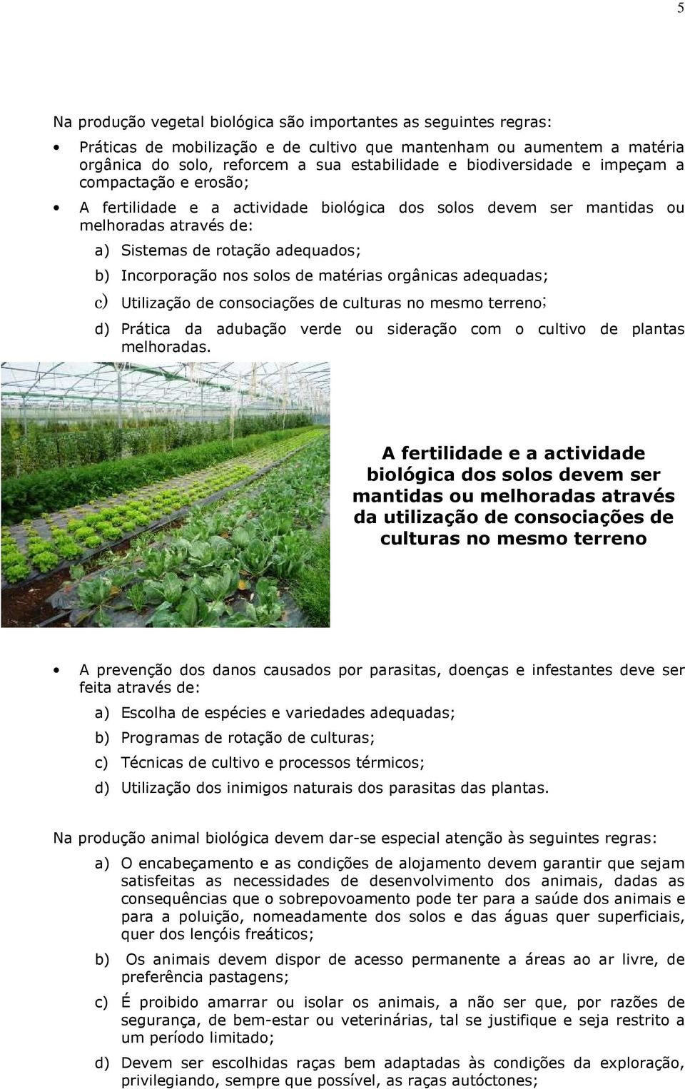 solos de matérias orgânicas adequadas; c) Utilização de consociações de culturas no mesmo terreno; d) Prática da adubação verde ou sideração com o cultivo de plantas melhoradas.