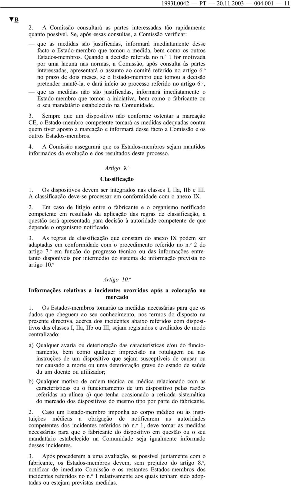 Quando a decisão referida no n. o 1 for motivada por uma lacuna nas normas, a Comissão, após consulta às partes interessadas, apresentará o assunto ao comité referido no artigo 6.