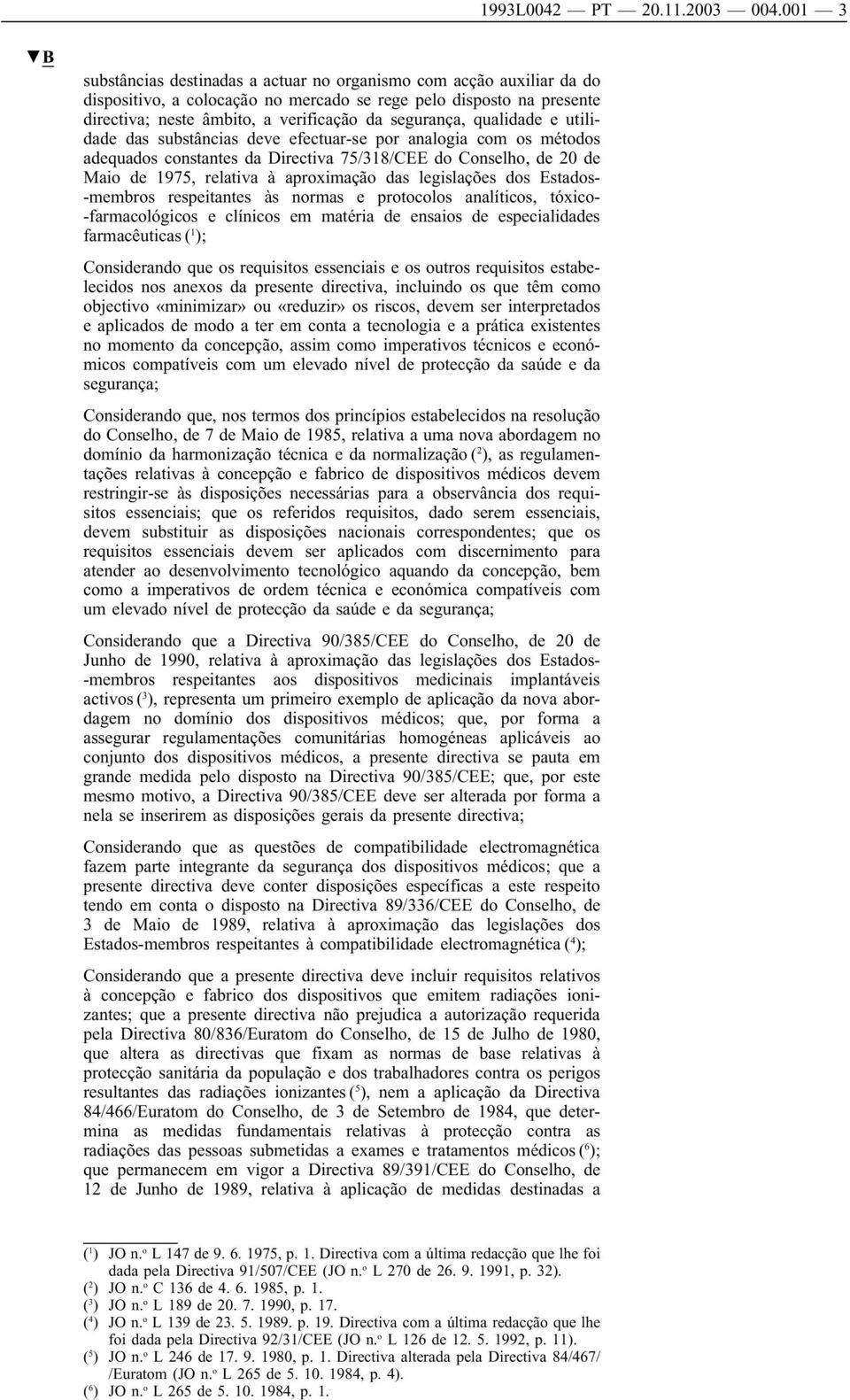 qualidade e utilidade das substâncias deve efectuar-se por analogia com os métodos adequados constantes da Directiva 75/318/CEE do Conselho, de 20 de Maio de 1975, relativa à aproximação das