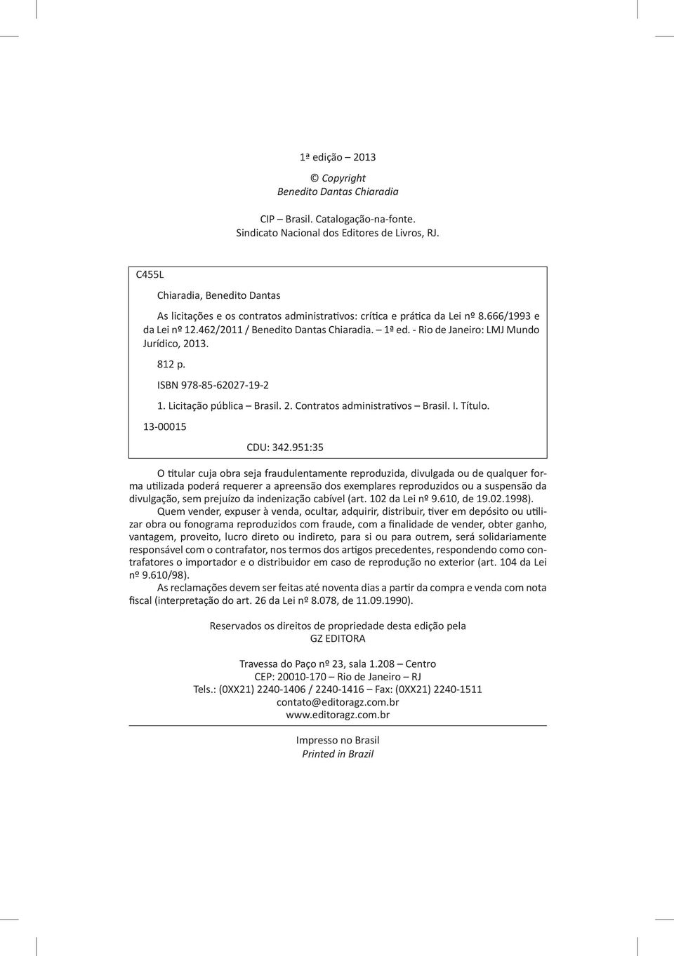 - Rio de Janeiro: LMJ Mundo Jurídico, 2013. 812 p. ISBN 978-85-62027-19-2 1. Licitação pública Brasil. 2. Contratos administrativos Brasil. I. Título.