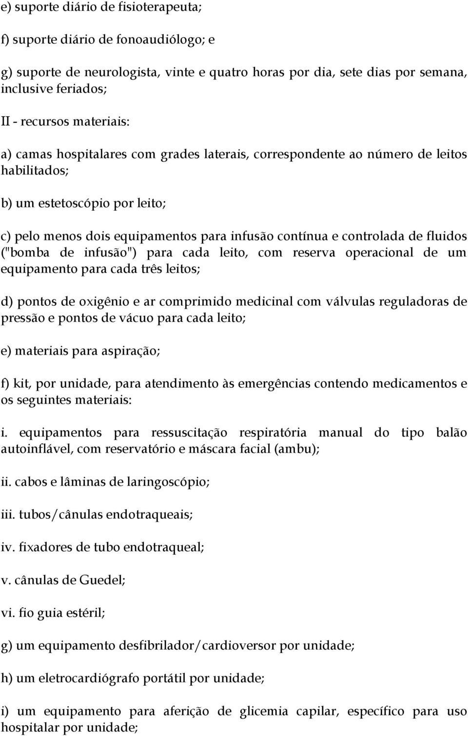 ("bomba de infusão") para cada leito, com reserva operacional de um equipamento para cada três leitos; d) pontos de oxigênio e ar comprimido medicinal com válvulas reguladoras de pressão e pontos de