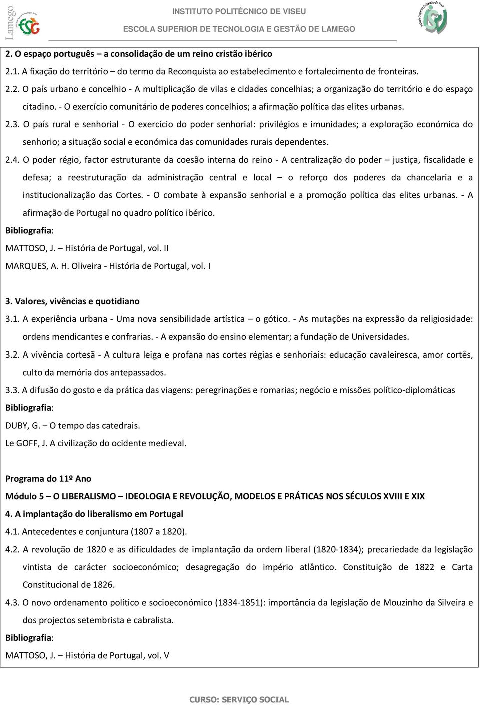 O país rural e senhorial - O exercício do poder senhorial: privilégios e imunidades; a exploração económica do senhorio; a situação social e económica das comunidades rurais dependentes. 2.4.