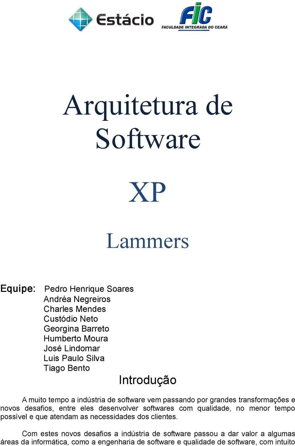 desafios, entre eles desenvolver softwares com qualidade, no menor tempo possível e que atendam as necessidades dos clientes.