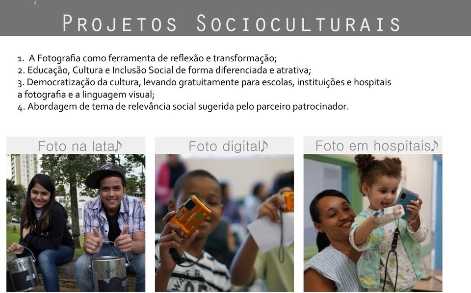 Democratização da cultura, levando gratuitamente para escolas, instituições e hospitais a fotografia