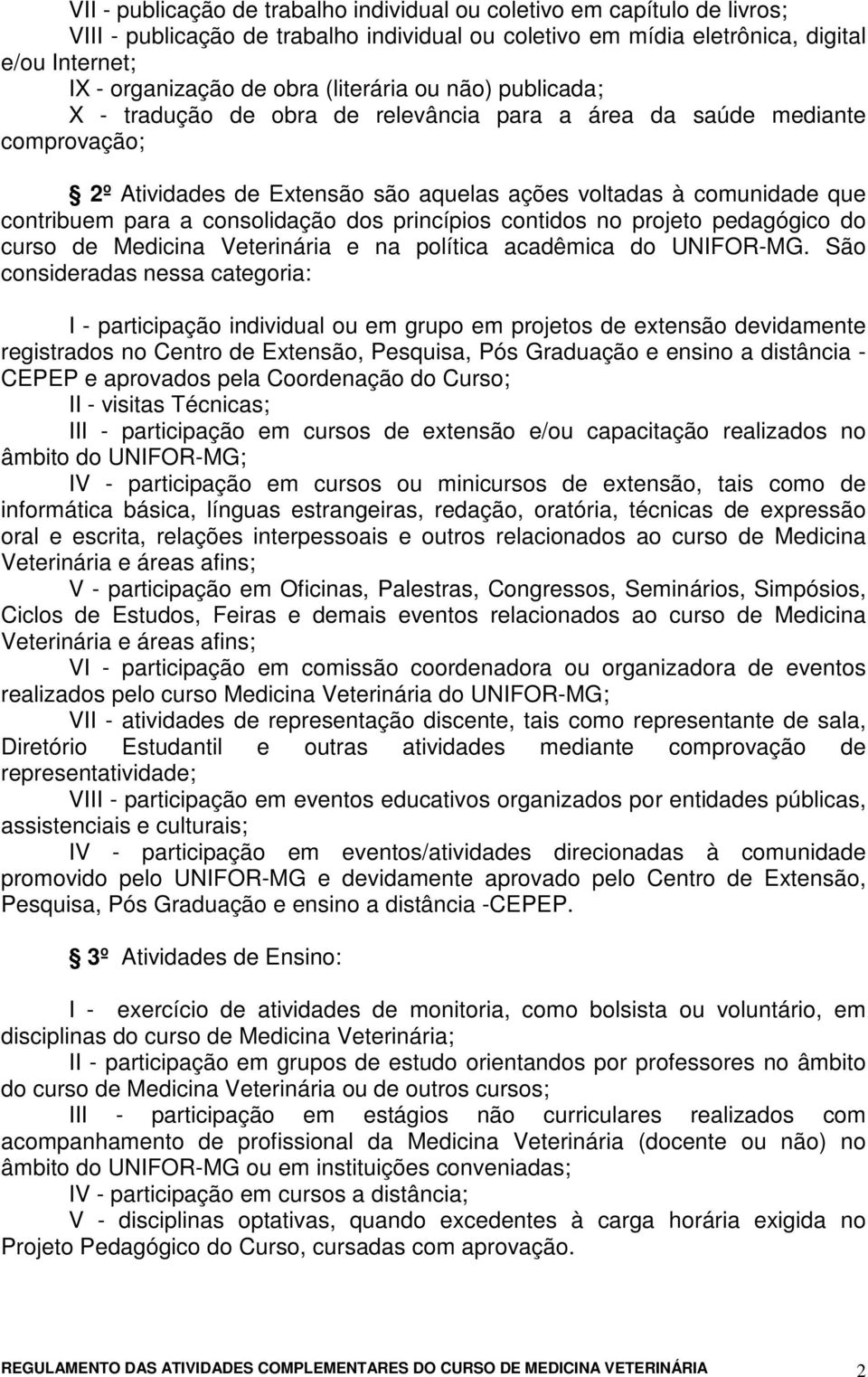 consolidação dos princípios contidos no projeto pedagógico do curso de Medicina Veterinária e na política acadêmica do UNIFOR-MG.