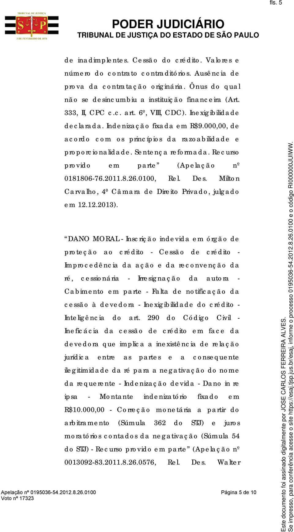 Recurso provido em parte (Apelação nº 0181806-76.2011.8.26.0100, Rel. Des. Milton Carvalho, 4ª Câmara de Direito Privado, julgado em 12.12.2013).