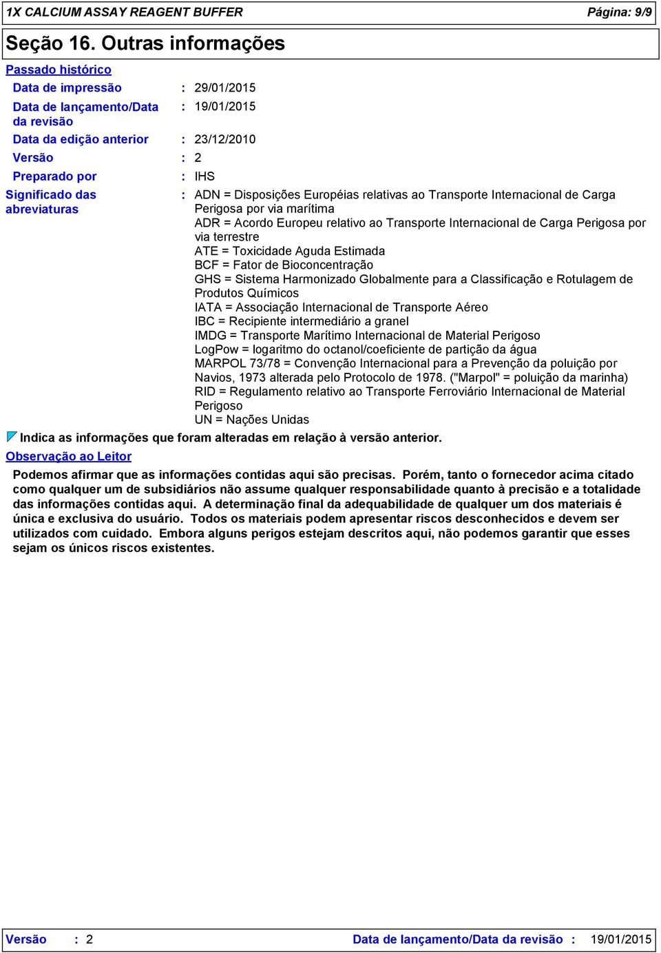 19/01/2015 23/12/2010 2 IHS ADN = Disposições Européias relativas ao Transporte Internacional de Carga Perigosa por via marítima ADR = Acordo Europeu relativo ao Transporte Internacional de Carga