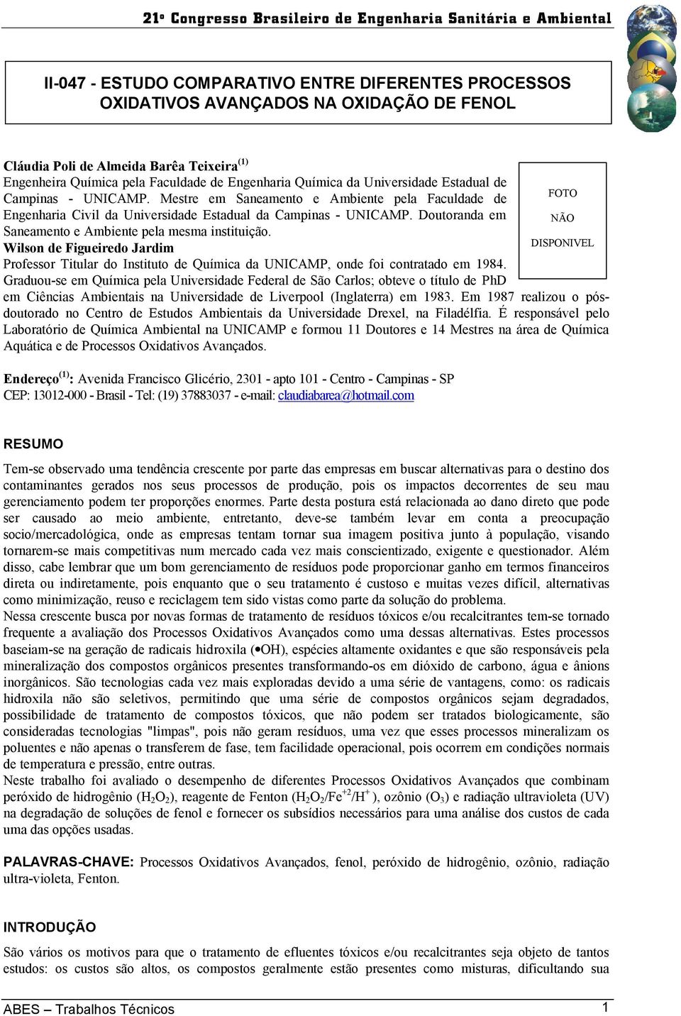 Doutoranda em NÃO Saneamento e Ambiente pela mesma instituição. DISPONIVEL Wilson de Figueiredo Jardim Professor Titular do Instituto de Química da UNICAMP, onde foi contratado em 1984.