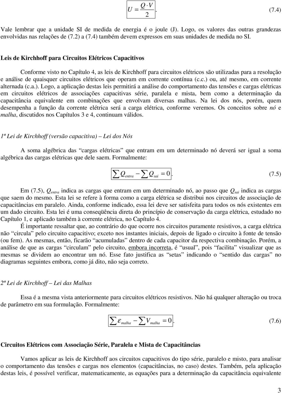 Leis de Kirchhoff para ircuitos Elétricos apacitivos oforme visto o apítulo 4, as leis de Kirchhoff para circuitos elétricos são utilizadas para a resolução e aálise de quaisquer circuitos elétricos