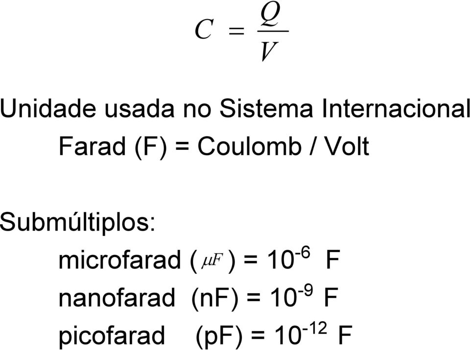 Submúltiplos: microfarad ( µf ) = 10-6 F