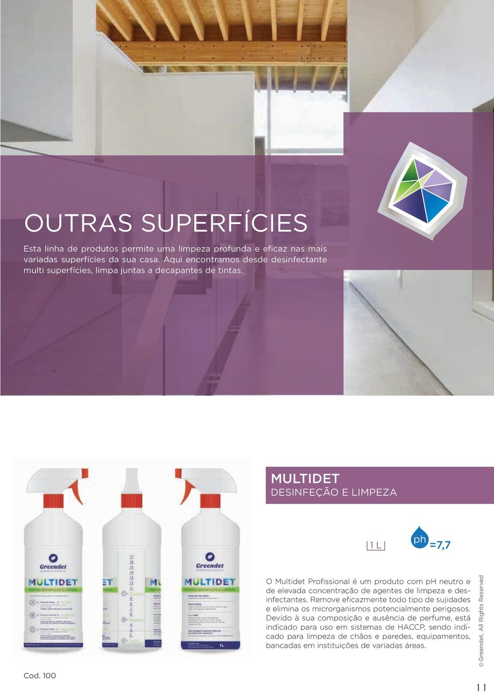 MULTIDET DESINFEÇÃO E LIMPEZA 1 L =7,7 O Multidet Profissional é um produto com ph neutro e de elevada concentração de agentes de limpeza e desinfectantes.