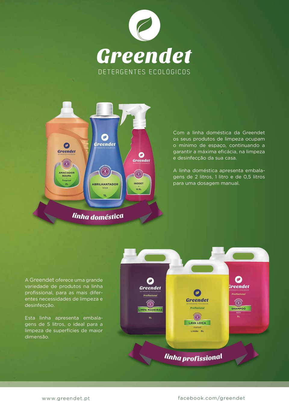 A Greendet oferece uma grande variedade de produtos na linha profissional, para as mais diferentes necessidades de limpeza e desinfecção.