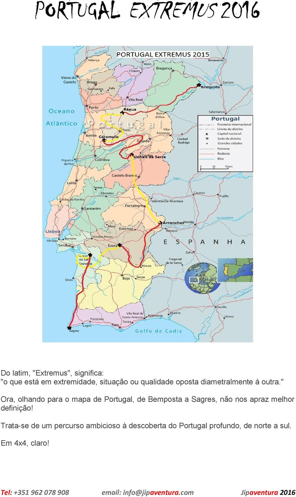 " Ora, olhando para o mapa de Portugal, de Bemposta a Sagres, não nos apraz melhor