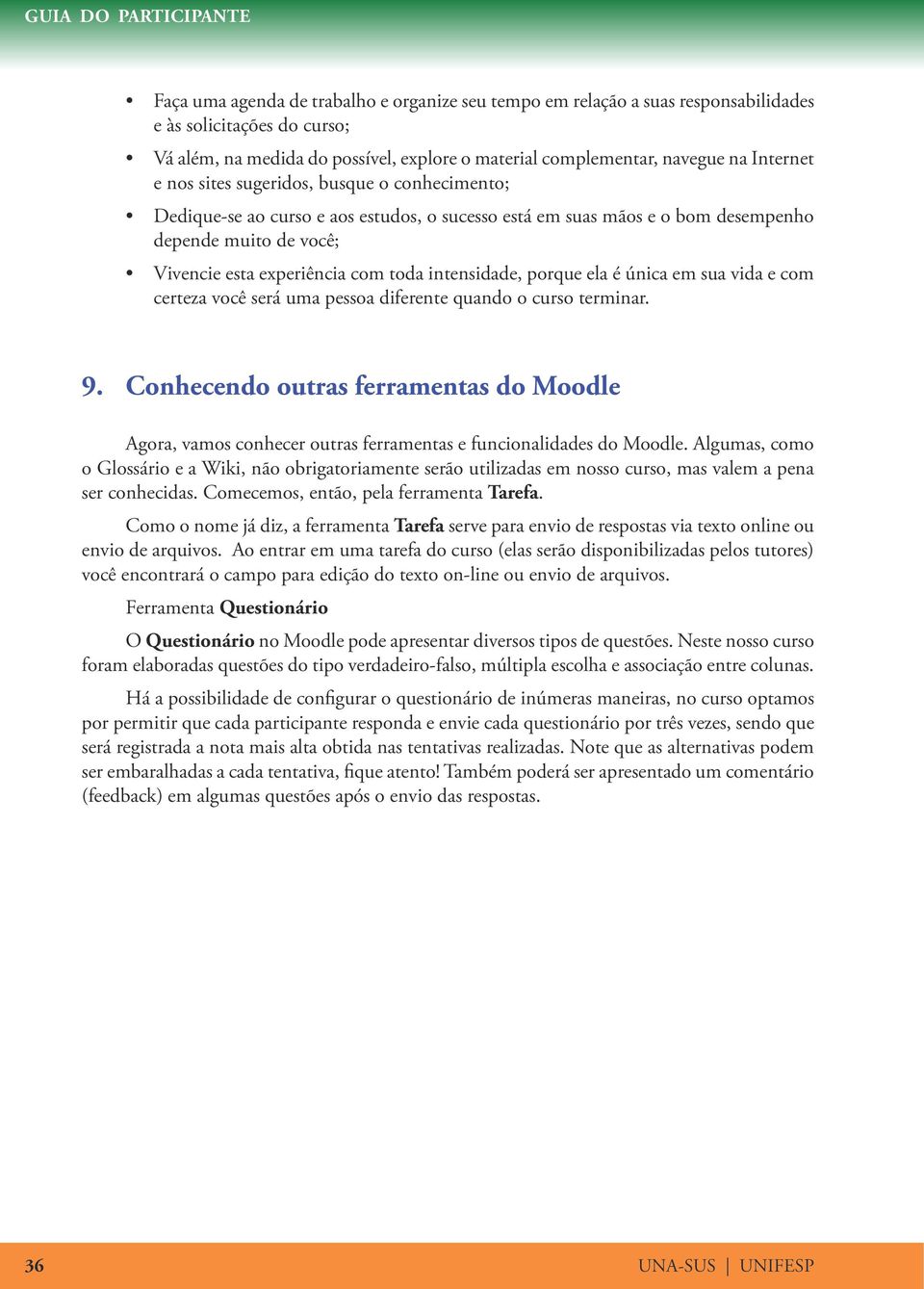 com toda intensidade, porque ela é única em sua vida e com certeza você será uma pessoa diferente quando o curso terminar. 9.