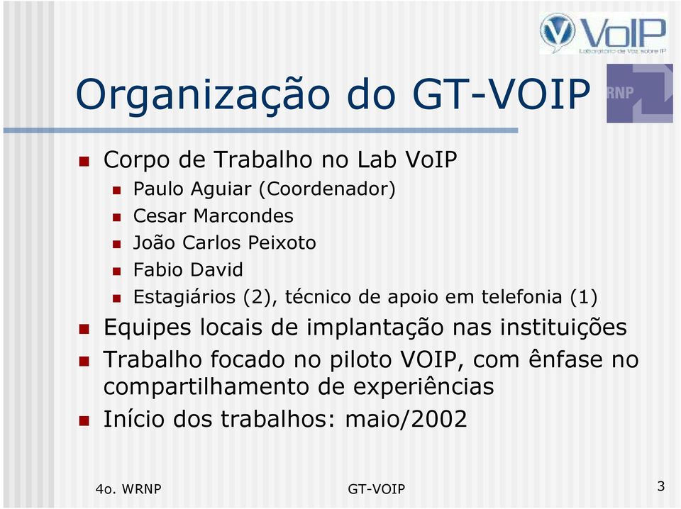 (1) Equipes locais de implantação nas instituições Trabalho focado no piloto VOIP, com