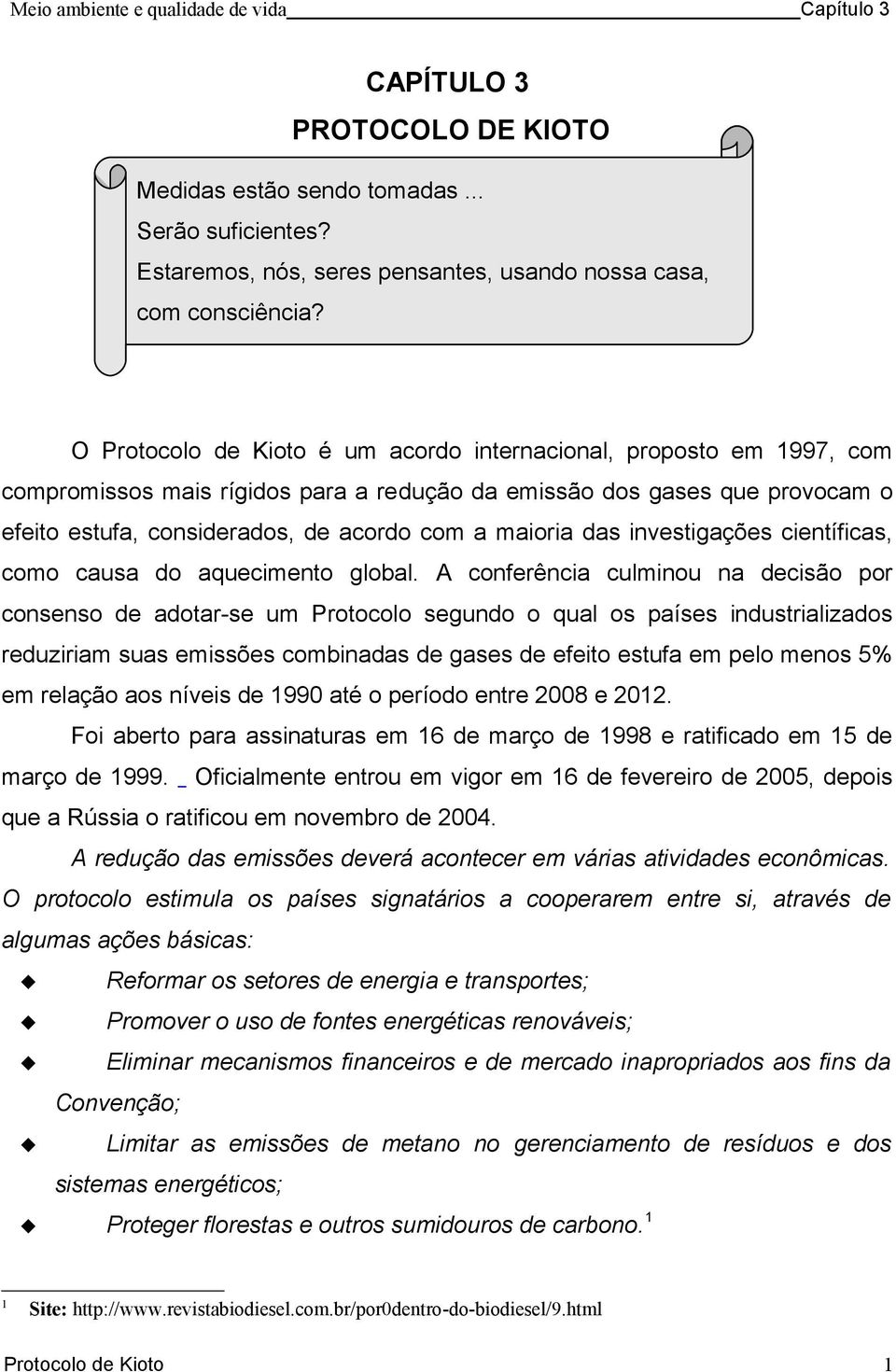 das investigações científicas, como causa do aquecimento global.