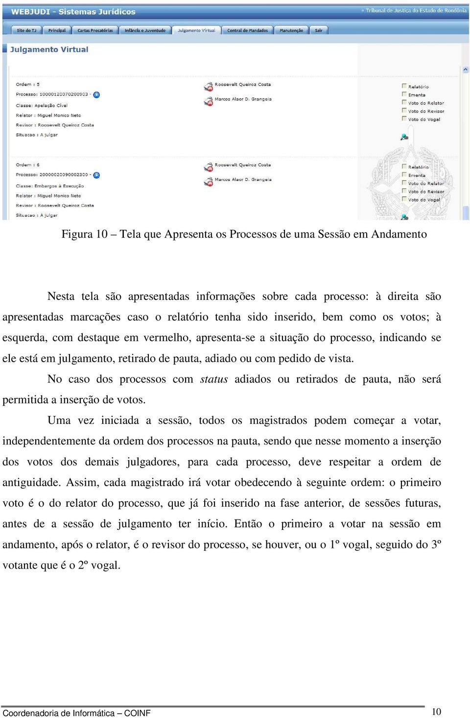 No caso dos processos com status adiados ou retirados de pauta, não será permitida a inserção de votos.