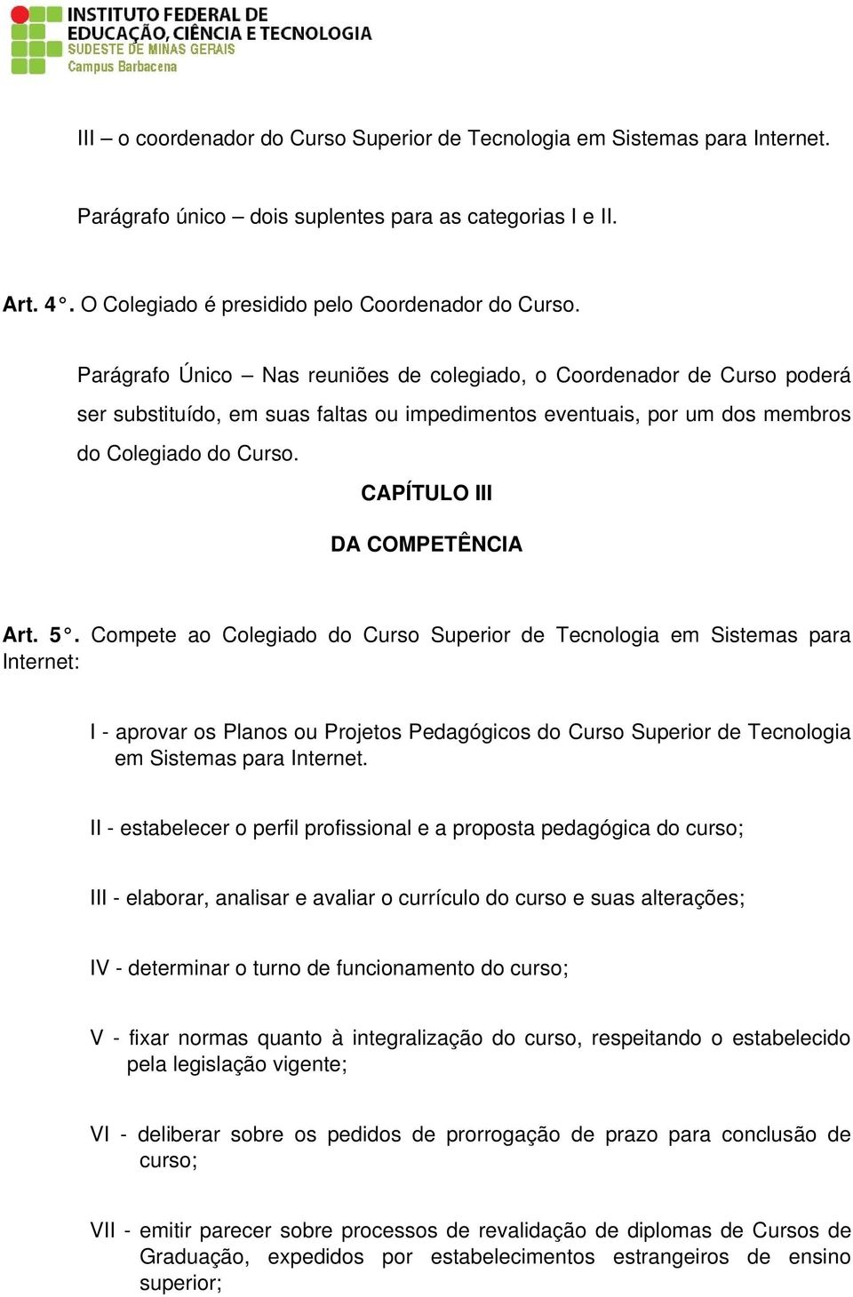CAPÍTULO III DA COMPETÊNCIA Art. 5.