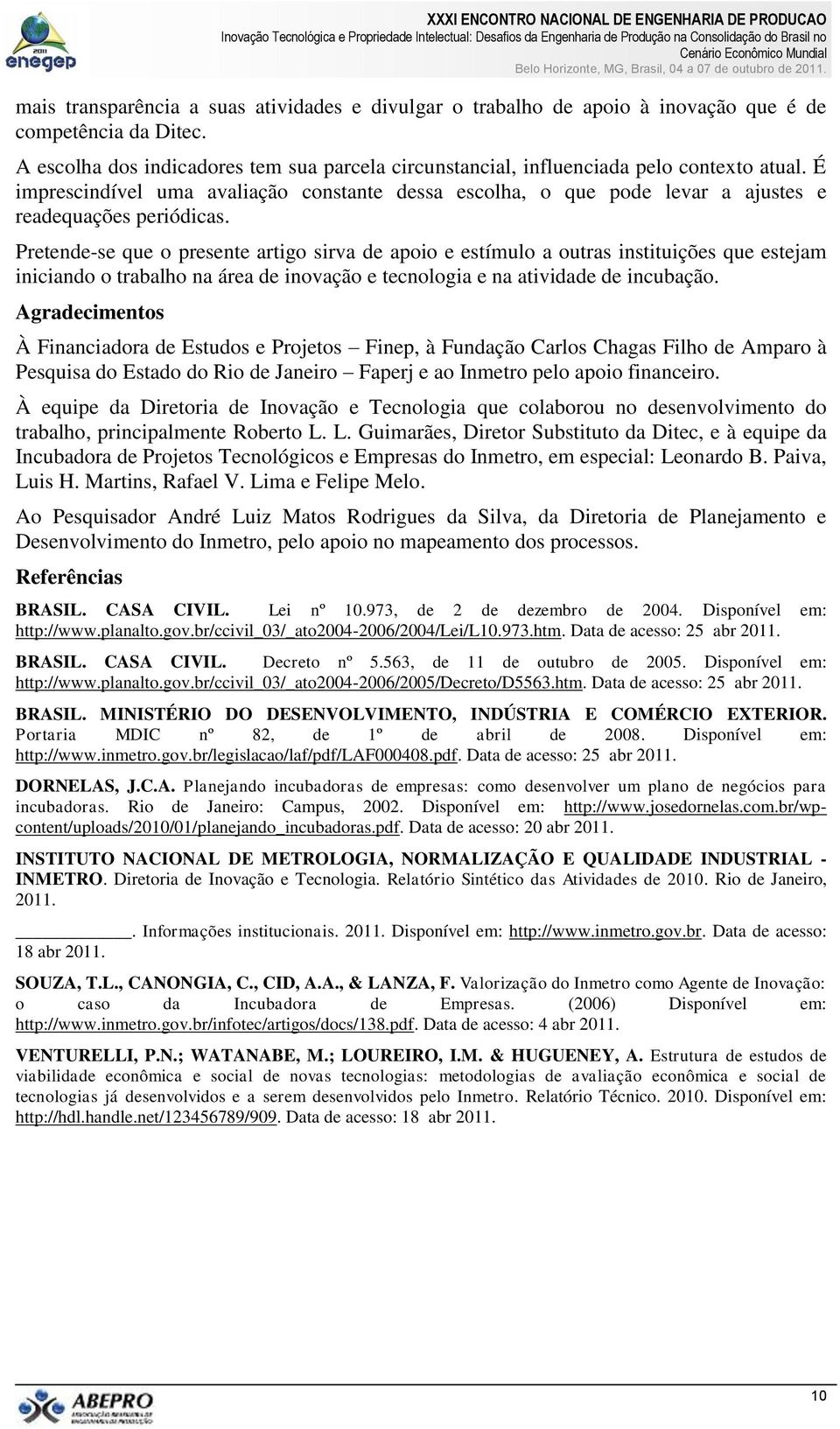 É imprescindível uma avaliação constante dessa escolha, o que pode levar a ajustes e readequações periódicas.