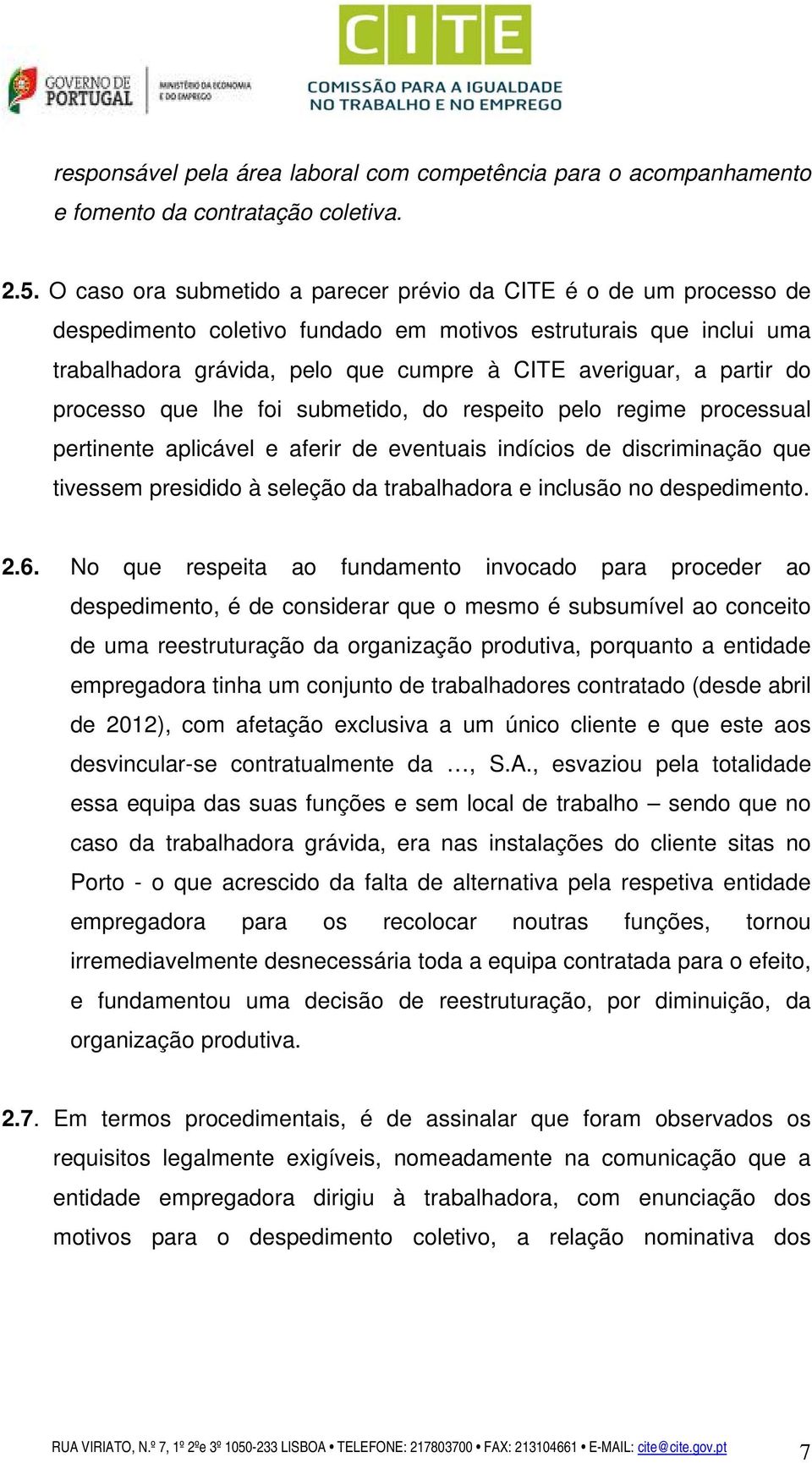 partir do processo que lhe foi submetido, do respeito pelo regime processual pertinente aplicável e aferir de eventuais indícios de discriminação que tivessem presidido à seleção da trabalhadora e