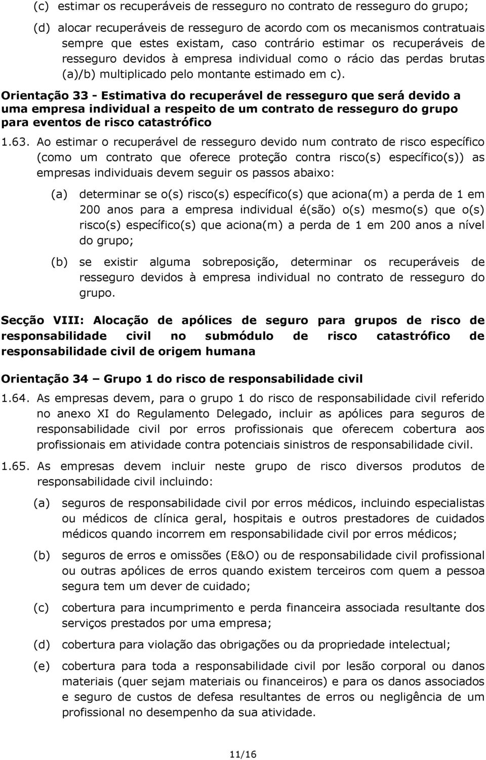 Orientação 33 - Estimativa do recuperável de resseguro que será devido a uma empresa individual a respeito de um contrato de resseguro do grupo para eventos de risco catastrófico 1.63.