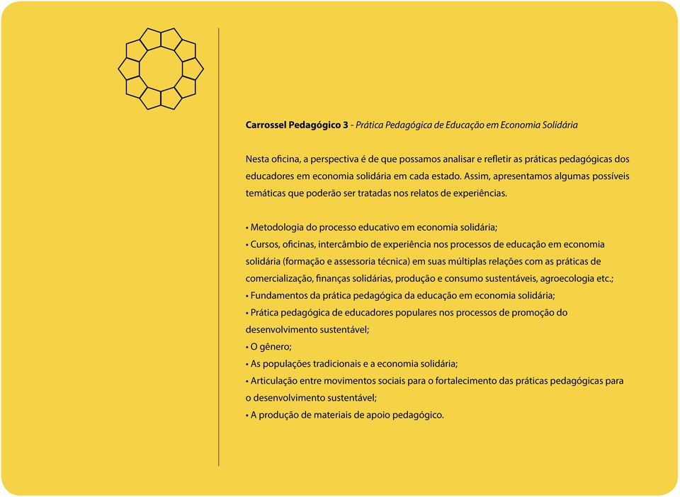 Metodologia do processo educativo em economia solidária; Cursos, oficinas, intercâmbio de experiência nos processos de educação em economia solidária (formação e assessoria técnica) em suas múltiplas