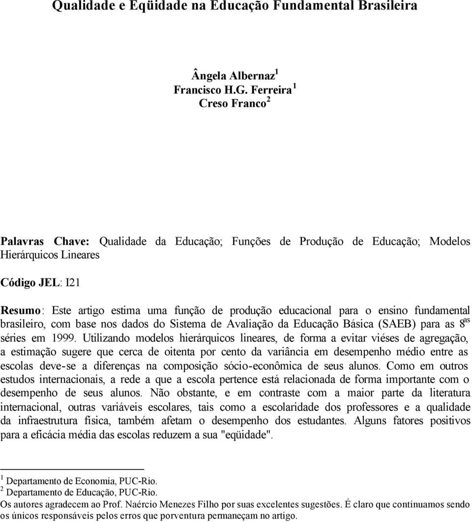 educacional para o ensino fundamental brasileiro, com base nos dados do Sistema de Avaliação da Educação Básica (SAEB) para as 8 as séries em 1999.