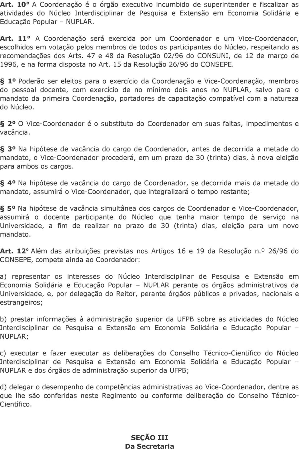 47 e 48 da Resolução 02/96 do CONSUNI, de 12 de março de 1996, e na forma disposta no Art. 15 da Resolução 26/96 do CONSEPE.