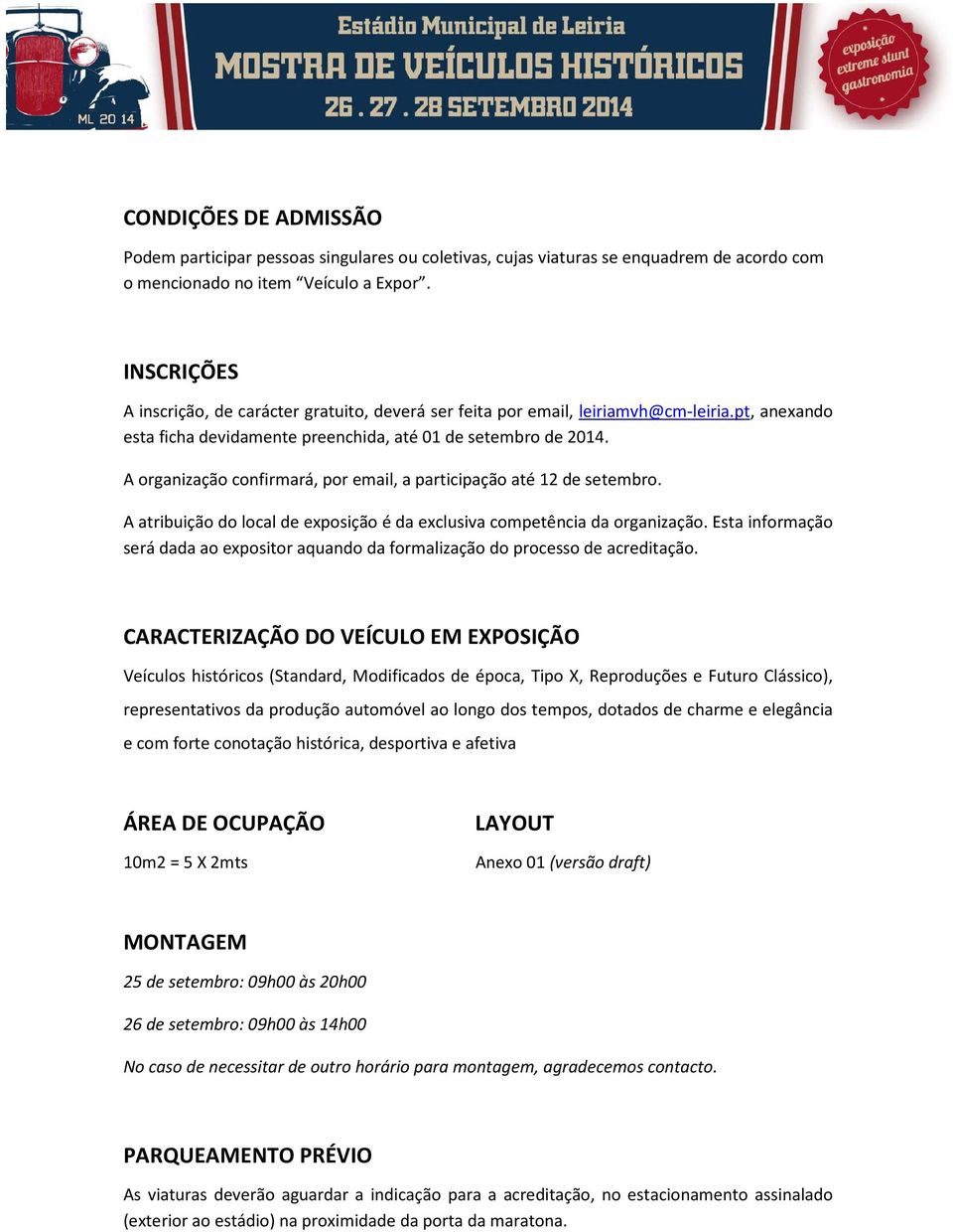 A organização confirmará, por email, a participação até 12 de setembro. A atribuição do local de exposição é da exclusiva competência da organização.