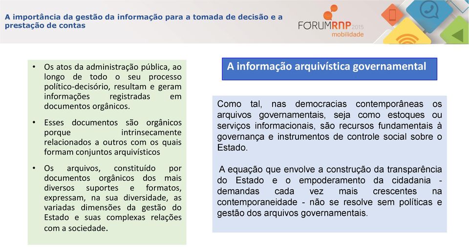 Esses documentos são orgânicos porque intrinsecamente relacionados a outros com os quais formam conjuntos arquivísticos Os arquivos, constituído por documentos orgânicos dos mais diversos suportes e