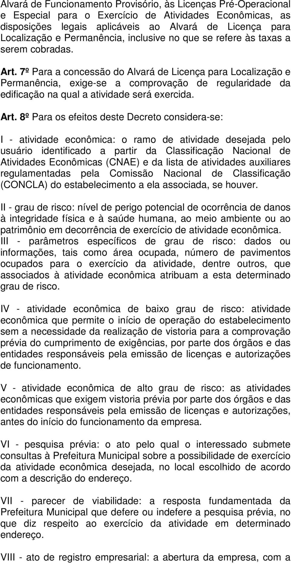 7º Para a concessão do Alvará de Licença para Localização e Permanência, exige-se a comprovação de regularidade da edificação na qual a atividade será exercida. Art.