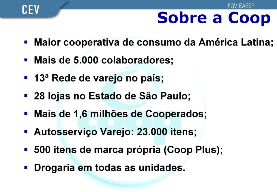 Paulo; Mais de 1,6 milhões de Cooperados; Autosserviço Varejo: 23.