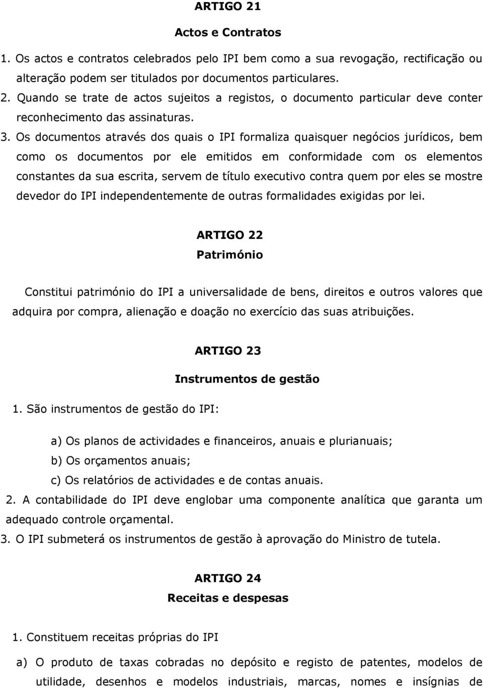 executivo contra quem por eles se mostre devedor do IPI independentemente de outras formalidades exigidas por lei.