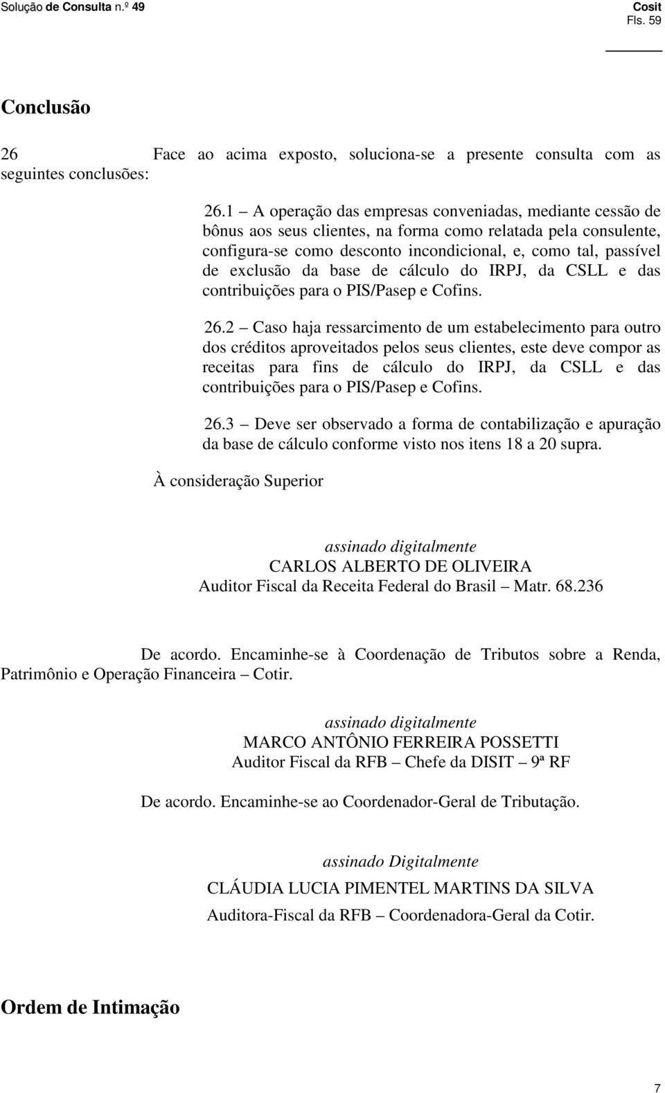 da base de cálculo do IRPJ, da CSLL e das contribuições para o PIS/Pasep e Cofins. 26.